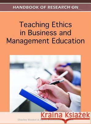 Handbook of Research on Teaching Ethics in Business and Management Education Charles Wankel Agata Stachowicz-Stanusch  9781613505106