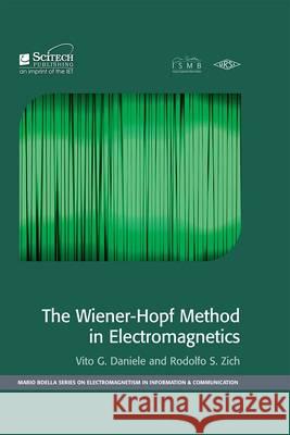 The Wiener-Hopf Method in Electromagnetics Vito G. Daniele Rodolfo F. Zich  9781613530016 SciTech Publishing Inc