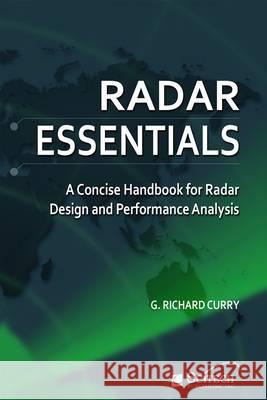 Radar Essentials: A Concise Handbook for Radar Design and Performance Analysis G Richard Curry 9781613530078