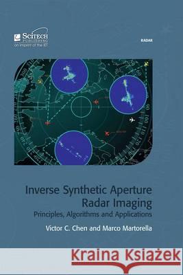 Inverse Synthetic Aperture Radar Imaging: Principles, Algorithms and Applications Chen, Victor C. 9781613530139