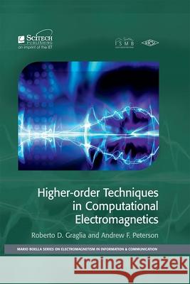 Higher-Order Techniques in Computational Electromagnetics Roberto D. Graglia Andrew F. Peterson 9781613530160 SciTech Publishing