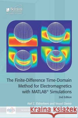 The Finite-Difference Time-Domain Method for Electromagnetics with Matlab(r) Simulations Elsherbeni, Atef Z. 9781613531754 SciTech Publishing