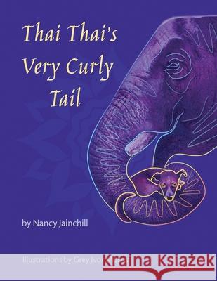 Thai Thai's Very Curly Tail Nancy Jainchill Grey Ivor Morris 9781613540053 Nancy Jainchill
