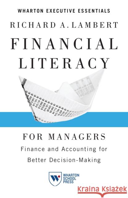 Financial Literacy for Managers: Finance and Accounting for Better Decision-Making Richard A. Lambert 9781613630181