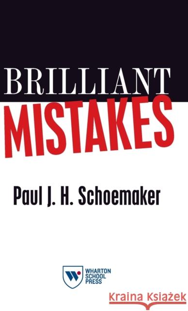 Brilliant Mistakes: Finding Success on the Far Side of Failure Paul J. H. Schoemaker 9781613631263