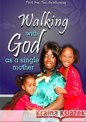 Walking with GOD as a single mother - Part1: The Awakening Niina Kabesa 9781613647561
