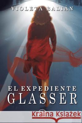 El expediente Glasser Balian, Violeta 9781613700235 Eriginal Books LLC
