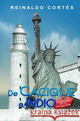 De cacique a indio. Vivencias de un emigrante Cortes, Reinaldo 9781613700365 Eriginal Books LLC