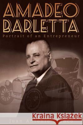 Amadeo Barletta: Portrait of an Entrepreneur Juan Antonio Blanco 9781613700617 Eriginal Books LLC