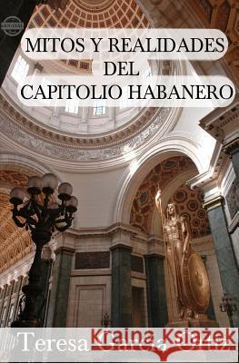 Mitos y realidades del Capitolio habanero Garcia Ortiz, Teresa 9781613700662 Eriginal Books LLC