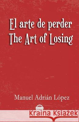 El arte de perder. The Art of Losing. Bilingual Spanish - English Blum, Ana Cecilia 9781613700952 Eriginal Books LLC