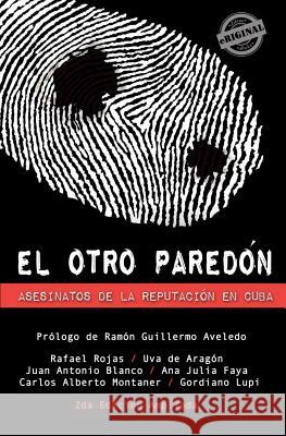 El otro paredón. Asesinatos de la reputación en Cuba Blanco, Juan Antonio 9781613709726 Eriginal Books LLC