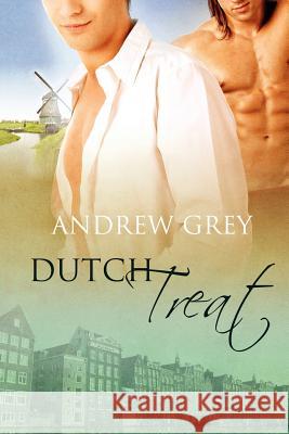 Dutch Treat Andrew Grey 9781613720578 Dreamspinner Press