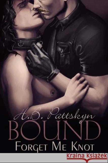 Bound: Forget Me Knot H. B. Pattskyn 9781613727652 Dreamspinner Press