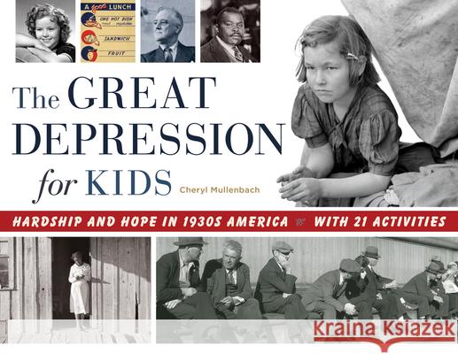 The Great Depression for Kids, 59: Hardship and Hope in 1930s America, with 21 Activities Mullenbach, Cheryl 9781613730515 Chicago Review Press
