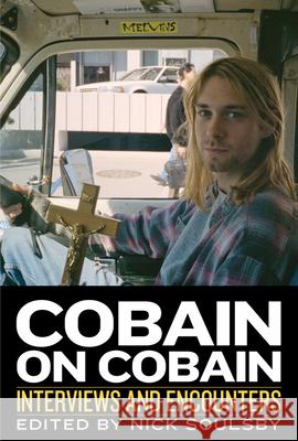 Cobain on Cobain, 9: Interviews and Encounters Soulsby, Nick 9781613730942 Chicago Review Press