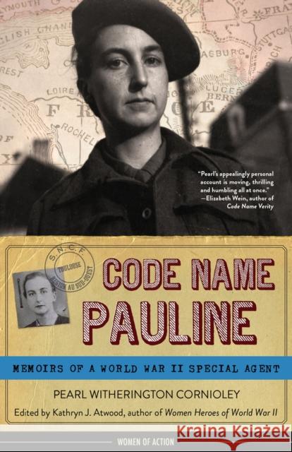 Code Name Pauline: Memoirs of a World War II Special Agent Pearl Witheringto Kathryn J. Atwood 9781613731581 Chicago Review Press