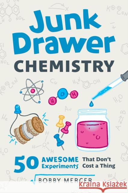 Junk Drawer Chemistry, 2: 50 Awesome Experiments That Don't Cost a Thing Mercer, Bobby 9781613731796 Chicago Review Press
