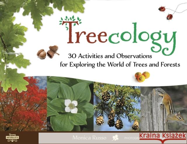 Treecology: 30 Activities and Observations for Exploring the World of Trees and Forests Monica Russo Kevin Byron 9781613733967