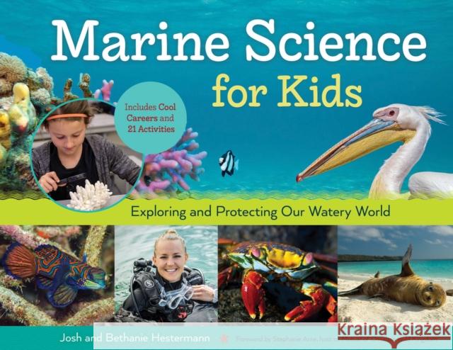 Marine Science for Kids, 66: Exploring and Protecting Our Watery World, Includes Cool Careers and 21 Activities Hestermann, Bethanie 9781613735367