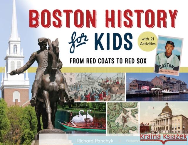 Boston History for Kids, 67: From Red Coats to Red Sox, with 21 Activities Panchyk, Richard 9781613737125