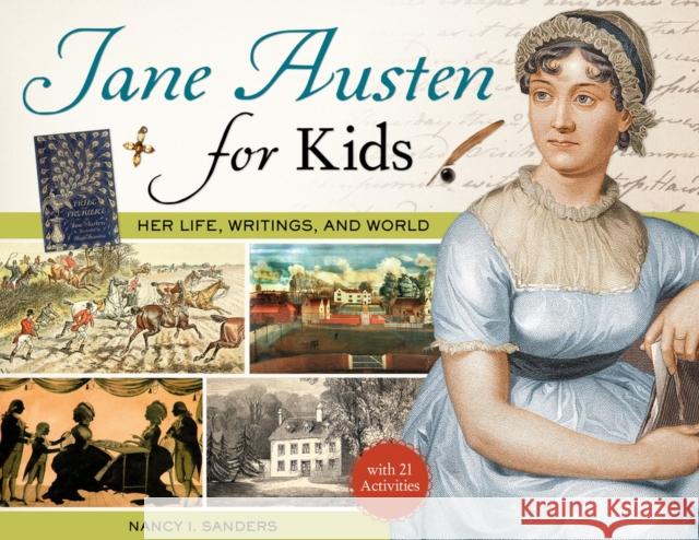 Jane Austen for Kids: Her Life, Writings, and World, with 21 Activitiesvolume 68 Sanders, Nancy I. 9781613738535