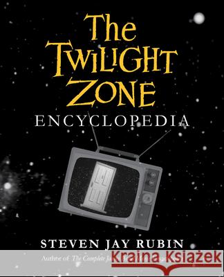 The Twilight Zone Encyclopedia Steven Jay Rubin 9781613738887