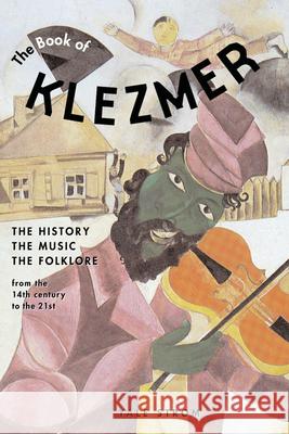 The Book of Klezmer: The History, the Music, the Folklore Strom, Yale 9781613740637 Chicago Review Press
