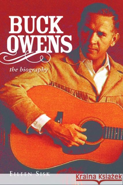 Buck Owens: The Biography Eileen Sisk 9781613743355 Chicago Review Press