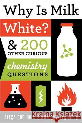 Why Is Milk White? Alexa Coelho Simon Quellen Field 9781613744529 Chicago Review Press