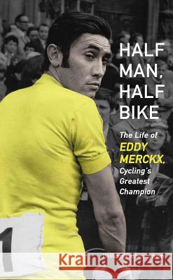 Half Man, Half Bike: The Life of Eddy Merckx, Cycling's Greatest Champion William Fotheringham 9781613747261