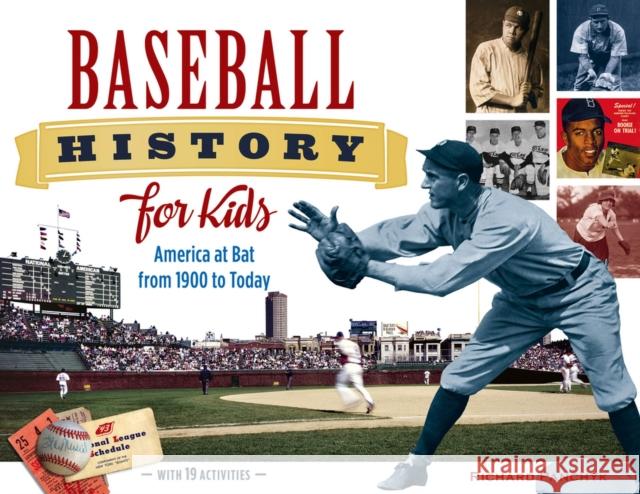 Baseball History for Kids, 53: America at Bat from 1900 to Today, with 19 Activities Panchyk, Richard 9781613747797 Chicago Review Press