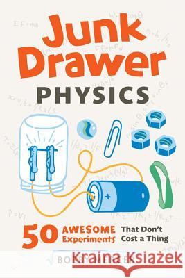 Junk Drawer Physics, 1: 50 Awesome Experiments That Don't Cost a Thing Mercer, Bobby 9781613749203 Chicago Review Press