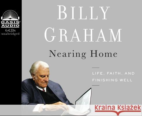 Nearing Home: Life, Faith, and Finishing Well - audiobook Graham, Billy 9781613750278 Oasis Audio