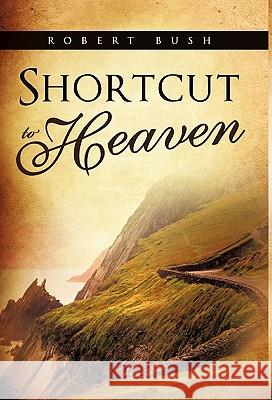 Shortcut to Heaven Robert Bush (UNIV OF LOUISIANA AT LAFAYETTE) 9781613790519