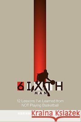 The 6ixth Man Norman A. Coulte 9781613790656 Xulon Press