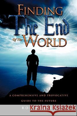 Finding the End of the World Ron Braley 9781613791448