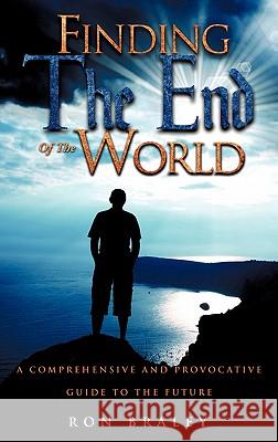 Finding the End of the World Ron Braley 9781613791455