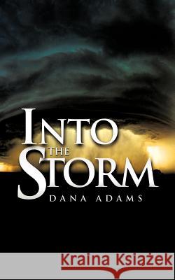 Into the Storm Dana Adams 9781613791547 Xulon Press