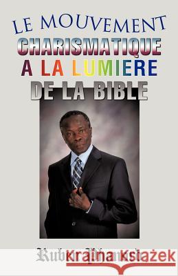 Le Mouvement Charismatique a la Lumiere de la Bible Phanord, Ruben 9781613792377 Xulon Press