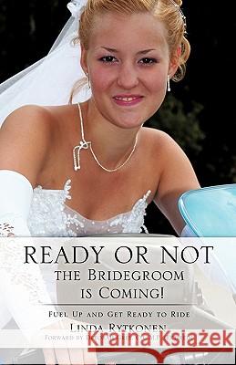 Ready or Not, the Bridegroom is Coming! Rytkonen, Linda 9781613792476 Xulon Press
