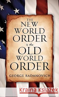 The New World Order is the Old World Order George Radanovich 9781613792636 Xulon Classic