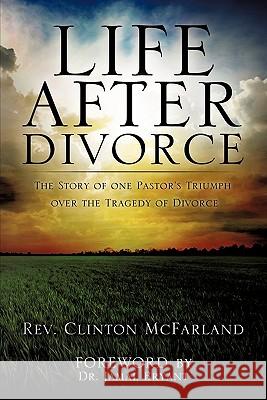 Life After Divorce REV Clinton McFarland 9781613793299 Xulon Press