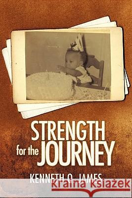 Strength for the Journey Kenneth Q James 9781613793824 Xulon Press