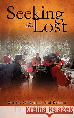 Seeking The Lost: Stories of Search and Rescue Matson, Dale 9781613793855 Xulon Press