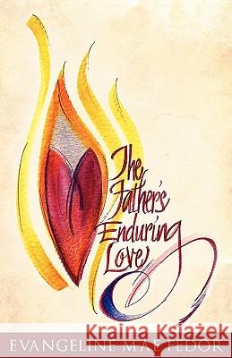 The Father's Enduring Love Evangeline Mae Fedor 9781613793923 Xulon Press