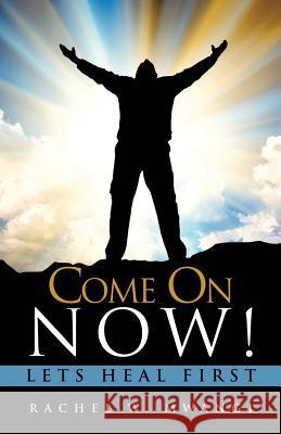 Come on Now! Lets Heal First Rachel W Mwangi 9781613794470 Xulon Press