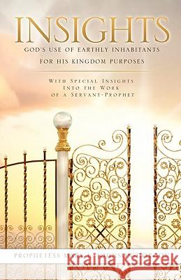 Insights: God's Use of Earthly Inhabitants for His Kingdom Purposes Prophetess Mary L Johnson-Gordon 9781613794500