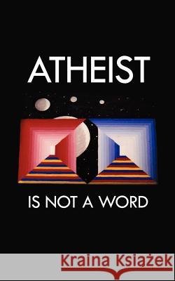 Atheist Is Not a Word W H Matlock, III 9781613794807 Xulon Press