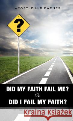 Did My Faith Fail Me or Did I Fail My Faith Apostle H R Barnes 9781613795156 Xulon Press
